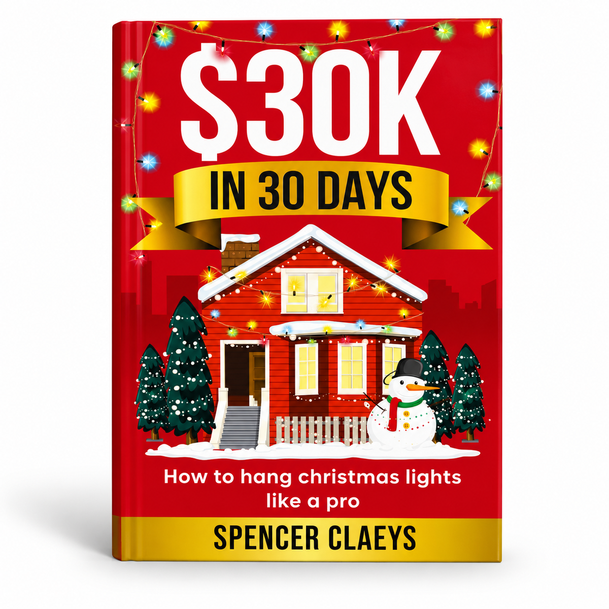 $30K in 30 Days – How to Hang Christmas Lights Like a Pro | Spencer Claeys